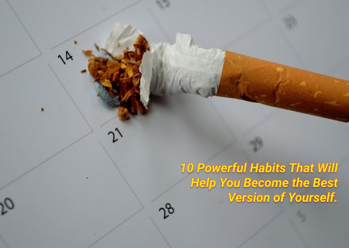 10 Powerful Habits That Will Help You Become the Best Version of Yourself.