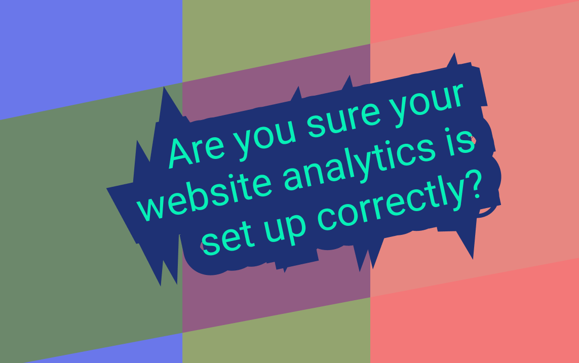 Are you sure your website analytics is set up correctly?