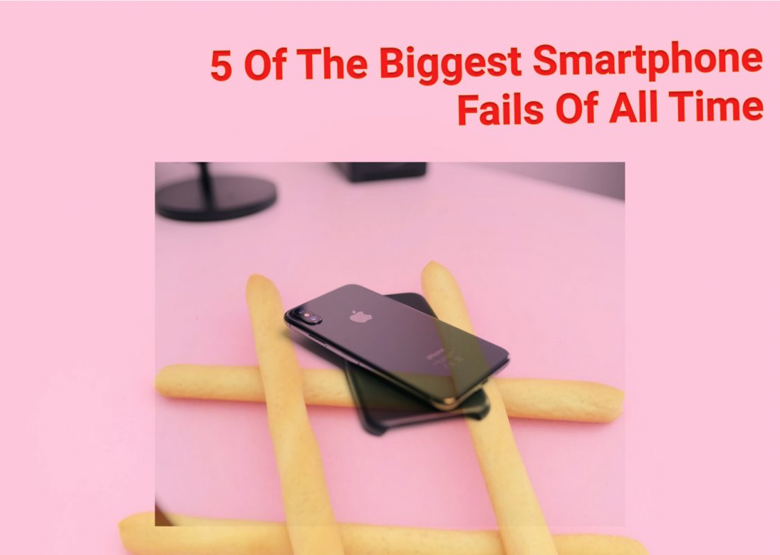 5 Of The Biggest Smartphone Fails Of All Time